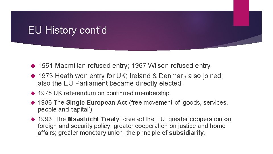 EU History cont’d 1961 Macmillan refused entry; 1967 Wilson refused entry 1973 Heath won