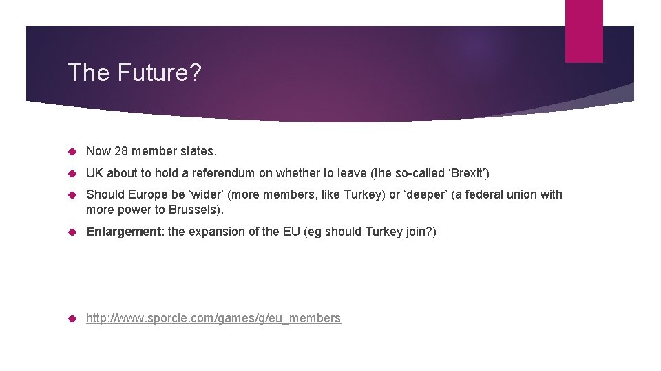 The Future? Now 28 member states. UK about to hold a referendum on whether
