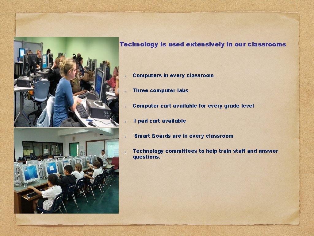 Technology is used extensively in our classrooms 1. 2. 3. 4. 5. 6. Computers