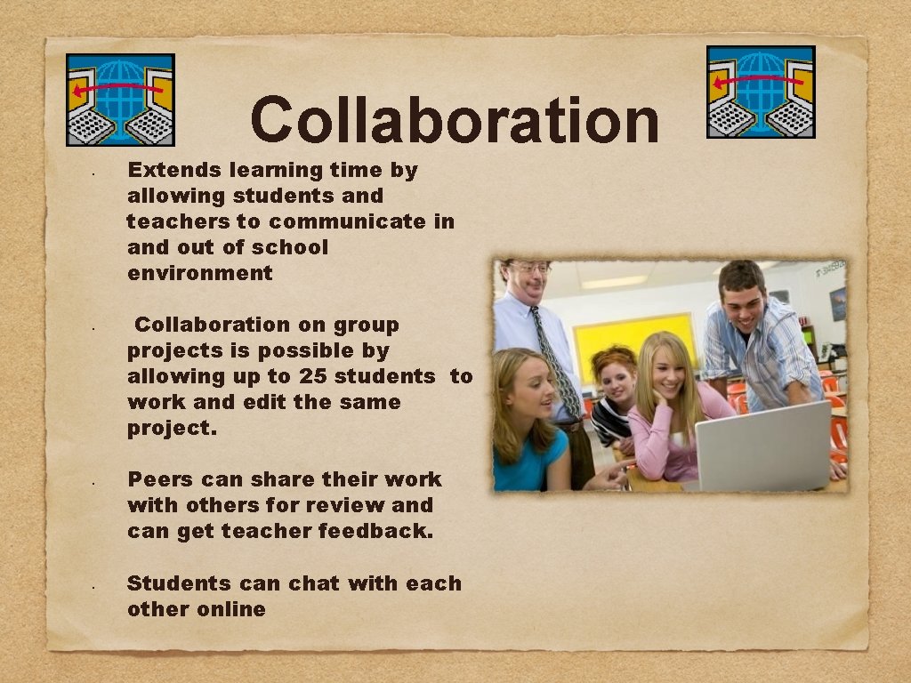 Collaboration • • Extends learning time by allowing students and teachers to communicate in