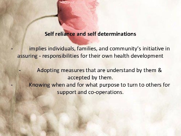 Self reliance and self determinations - implies individuals, families, and community’s initiative in assuring