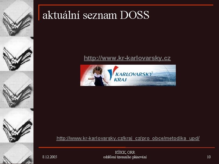 aktuální seznam DOSS http: //www. kr-karlovarsky. cz/kraj_cz/pro_obce/metodika_upd/ 8. 12. 2005 KÚKK, ORR oddělení územního