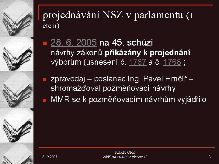 projednávání NSZ v parlamentu (1. čtení) n 28. 6. 2005 na 45. schůzi návrhy