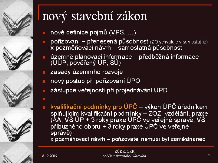 nový stavební zákon n nové definice pojmů (VPS, …) pořizování – přenesená působnost (ZO