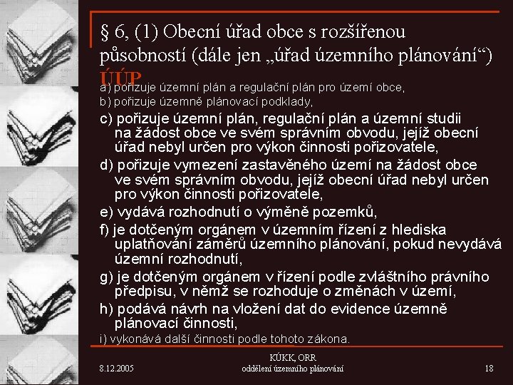 § 6, (1) Obecní úřad obce s rozšířenou působností (dále jen „úřad územního plánování“)