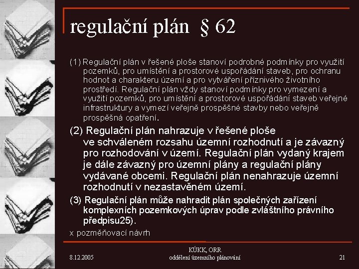 regulační plán § 62 (1) Regulační plán v řešené ploše stanoví podrobné podmínky pro