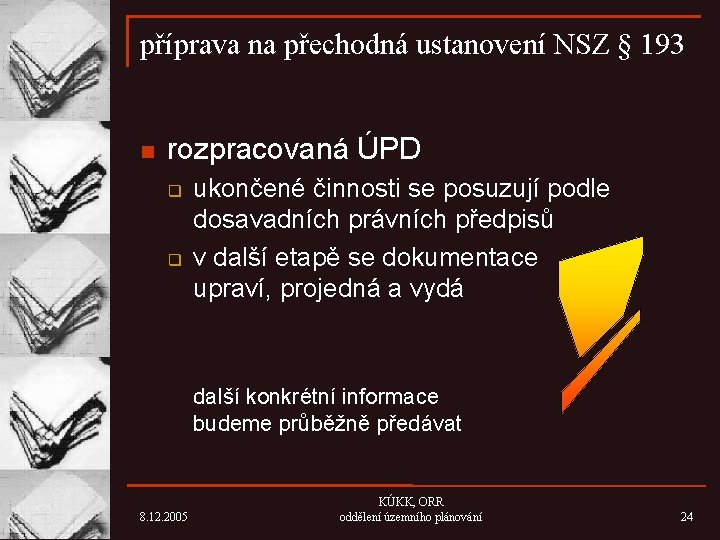 příprava na přechodná ustanovení NSZ § 193 n rozpracovaná ÚPD q q ukončené činnosti