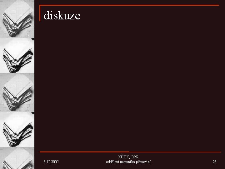 diskuze 8. 12. 2005 KÚKK, ORR oddělení územního plánování 28 