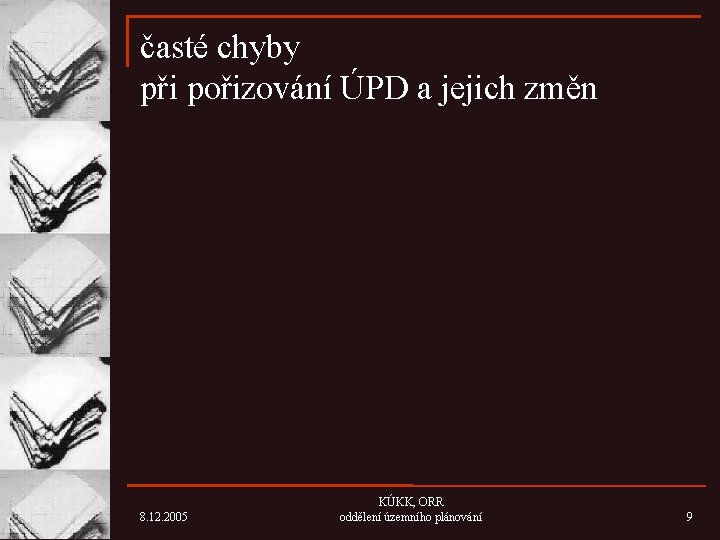 časté chyby při pořizování ÚPD a jejich změn 8. 12. 2005 KÚKK, ORR oddělení