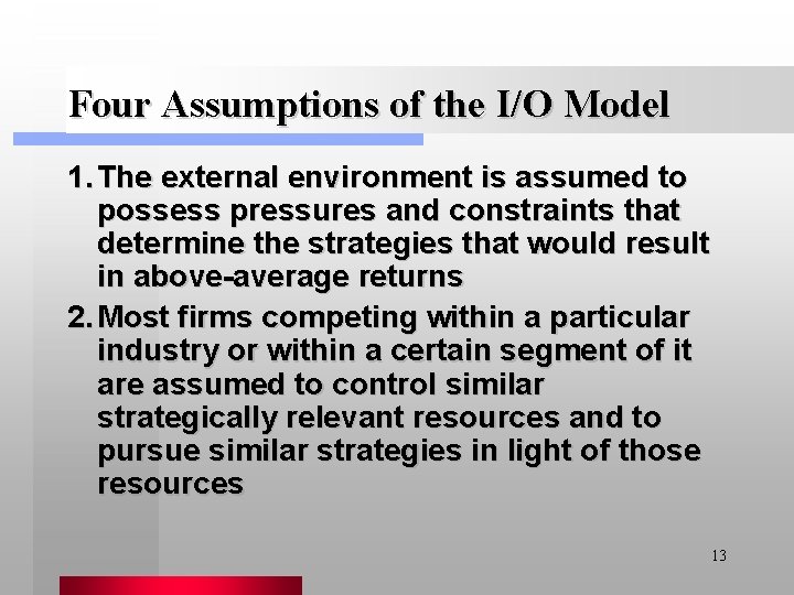 Four Assumptions of the I/O Model 1. The external environment is assumed to possess