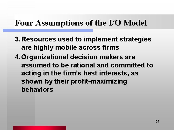 Four Assumptions of the I/O Model 3. Resources used to implement strategies are highly