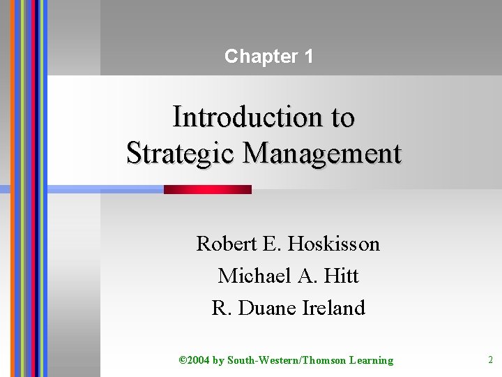 Chapter 1 Introduction to Strategic Management Robert E. Hoskisson Michael A. Hitt R. Duane