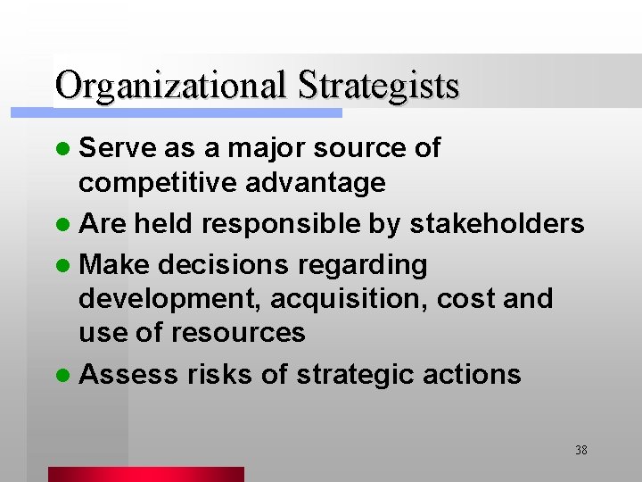 Organizational Strategists l Serve as a major source of competitive advantage l Are held