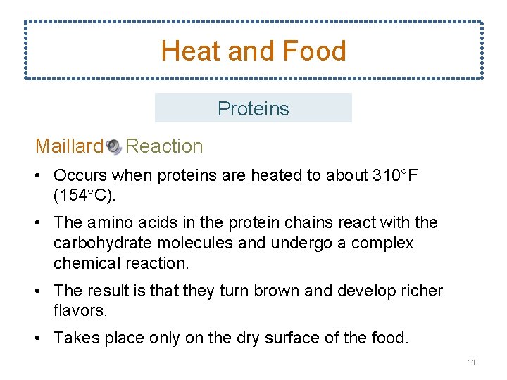 Heat and Food Proteins Maillard Reaction • Occurs when proteins are heated to about