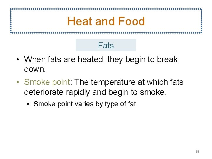 Heat and Food Fats • When fats are heated, they begin to break down.