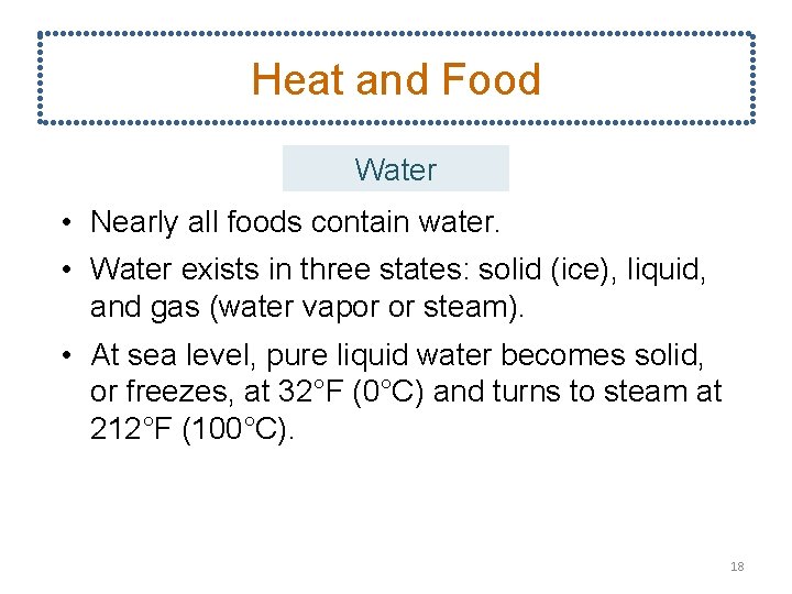 Heat and Food Water • Nearly all foods contain water. • Water exists in