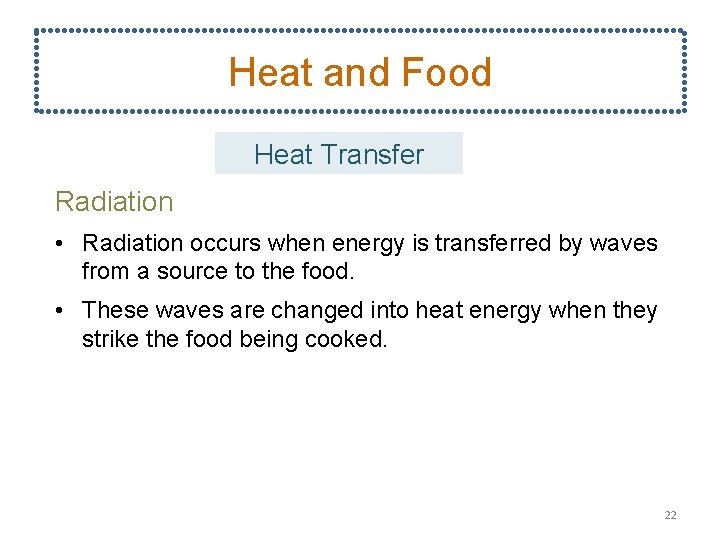 Heat and Food Heat Transfer Radiation • Radiation occurs when energy is transferred by