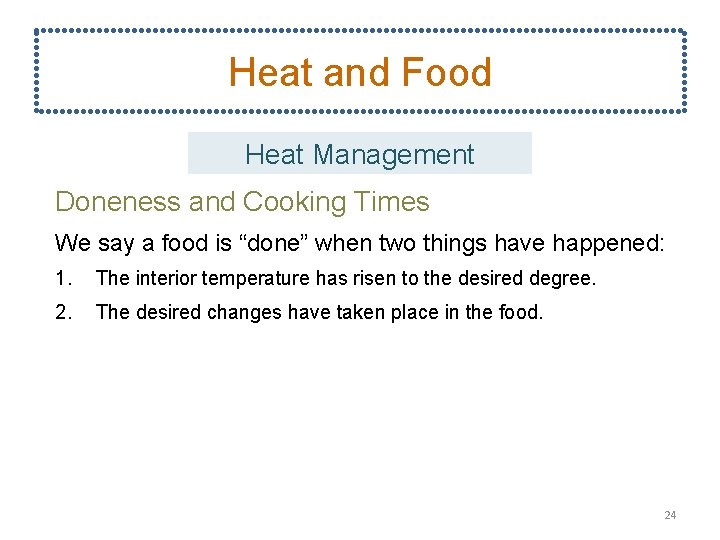 Heat and Food Heat Management Doneness and Cooking Times We say a food is