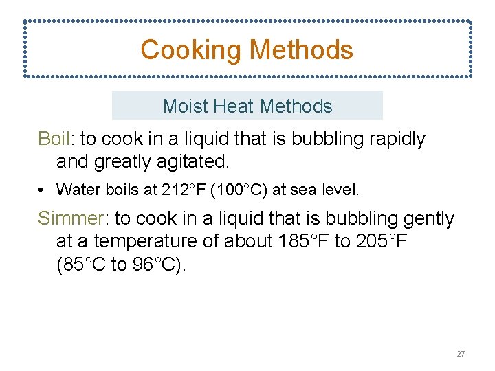 Cooking Methods Moist Heat Methods Boil: to cook in a liquid that is bubbling