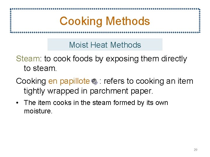 Cooking Methods Moist Heat Methods Steam: to cook foods by exposing them directly to