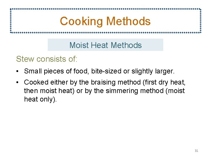 Cooking Methods Moist Heat Methods Stew consists of: • Small pieces of food, bite-sized
