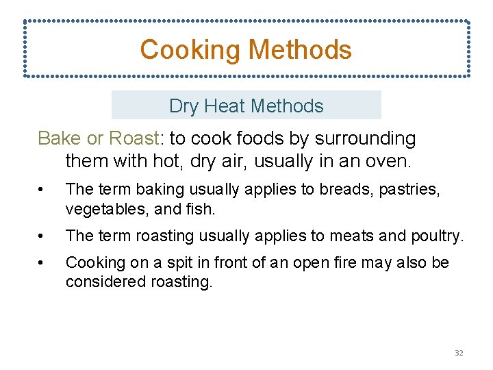Cooking Methods Dry Heat Methods Bake or Roast: to cook foods by surrounding them
