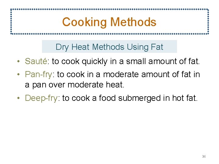 Cooking Methods Dry Heat Methods Using Fat • Sauté: to cook quickly in a