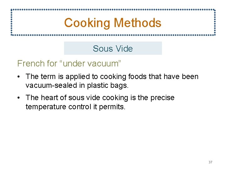 Cooking Methods Sous Vide French for “under vacuum” • The term is applied to