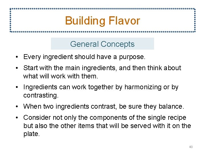 Building Flavor General Concepts • Every ingredient should have a purpose. • Start with