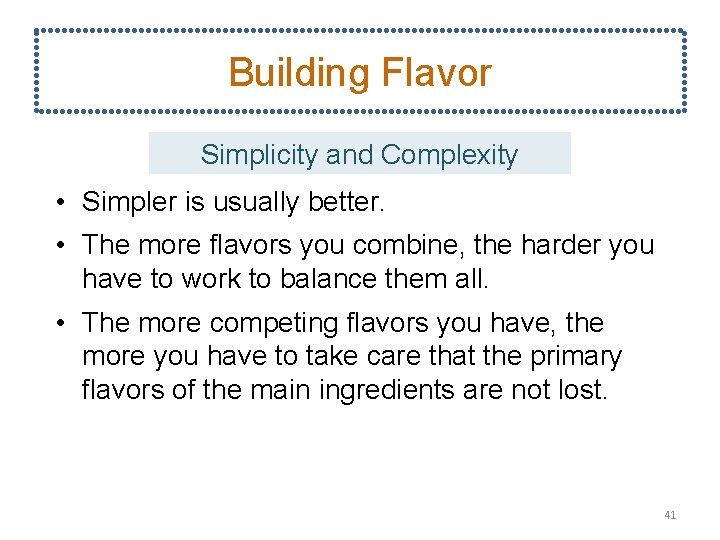 Building Flavor Simplicity and Complexity • Simpler is usually better. • The more flavors