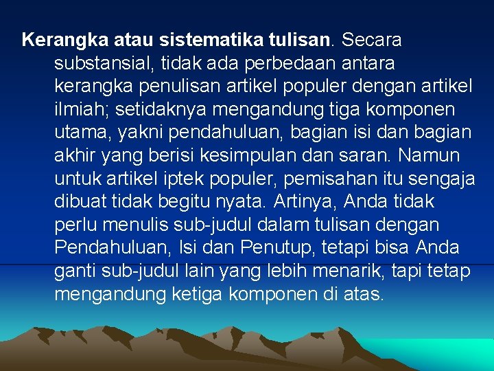 Kerangka atau sistematika tulisan. Secara substansial, tidak ada perbedaan antara kerangka penulisan artikel populer