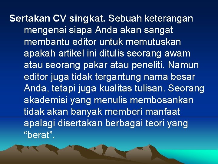 Sertakan CV singkat. Sebuah keterangan mengenai siapa Anda akan sangat membantu editor untuk memutuskan