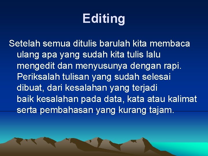 Editing Setelah semua ditulis barulah kita membaca ulang apa yang sudah kita tulis lalu