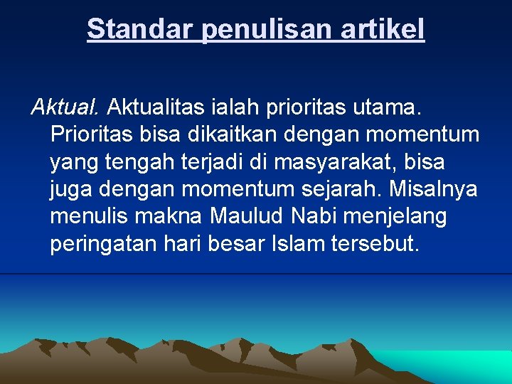 Standar penulisan artikel Aktualitas ialah prioritas utama. Prioritas bisa dikaitkan dengan momentum yang tengah