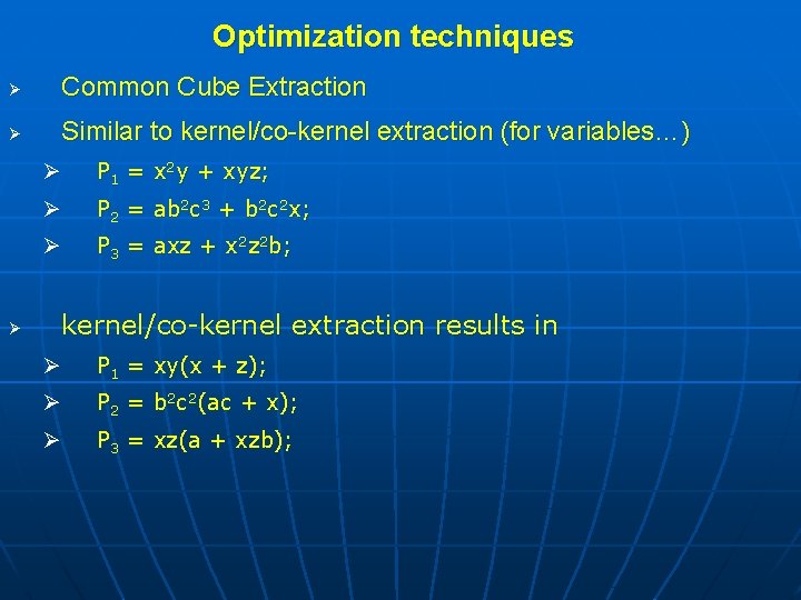 Optimization techniques Ø Common Cube Extraction Ø Similar to kernel/co-kernel extraction (for variables…) Ø