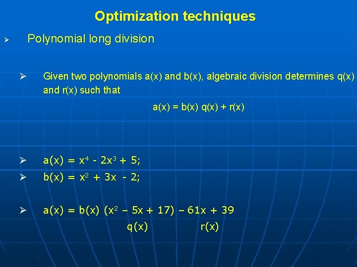 Optimization techniques Ø Polynomial long division Ø Given two polynomials a(x) and b(x), algebraic