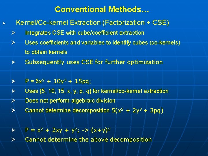 Conventional Methods… Ø Kernel/Co-kernel Extraction (Factorization + CSE) Ø Integrates CSE with cube/coefficient extraction