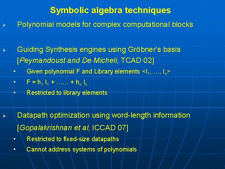 Symbolic algebra techniques Polynomial models for complex computational blocks Ø Guiding Synthesis engines using