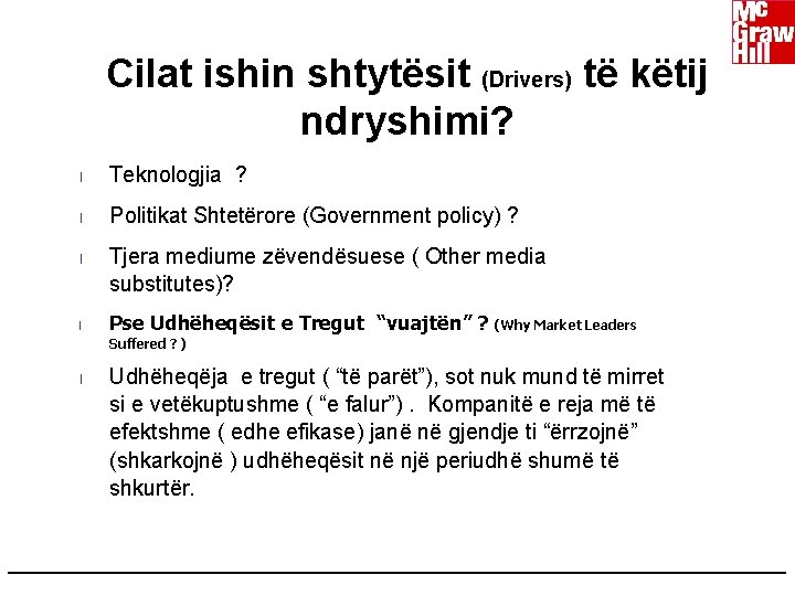 Cilat ishin shtytësit (Drivers) të këtij ndryshimi? l Teknologjia ? l Politikat Shtetërore (Government