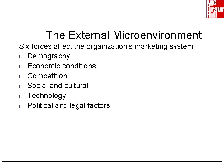 The External Microenvironment Six forces affect the organization’s marketing system: l Demography l Economic