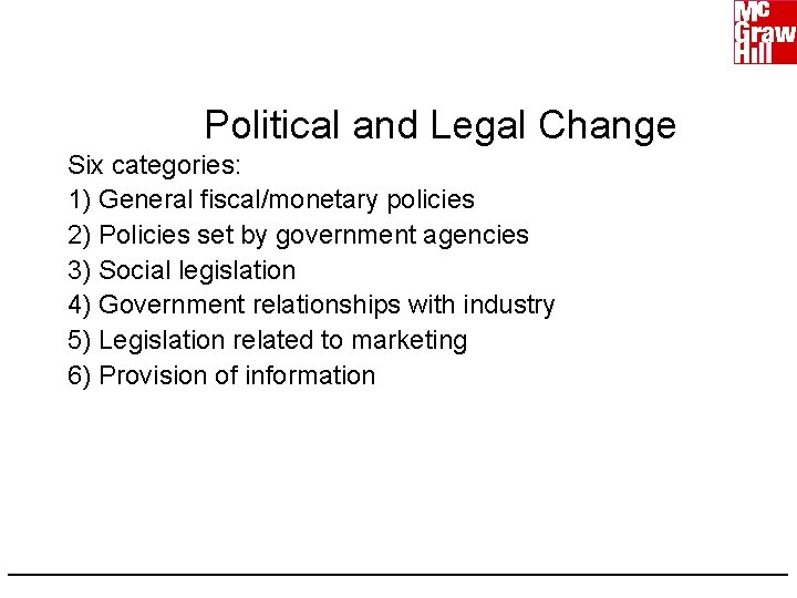Political and Legal Change Six categories: 1) General fiscal/monetary policies 2) Policies set by