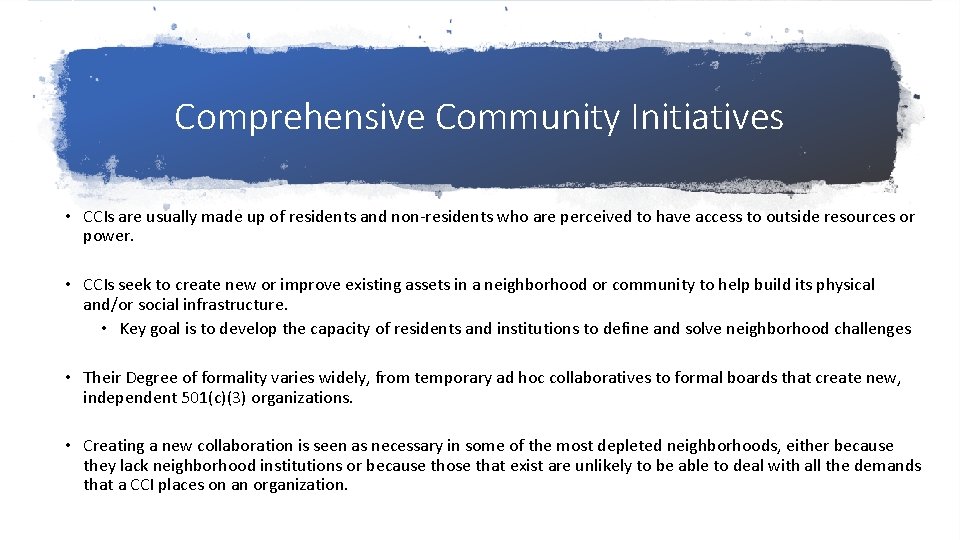 Comprehensive Community Initiatives • CCIs are usually made up of residents and non-residents who