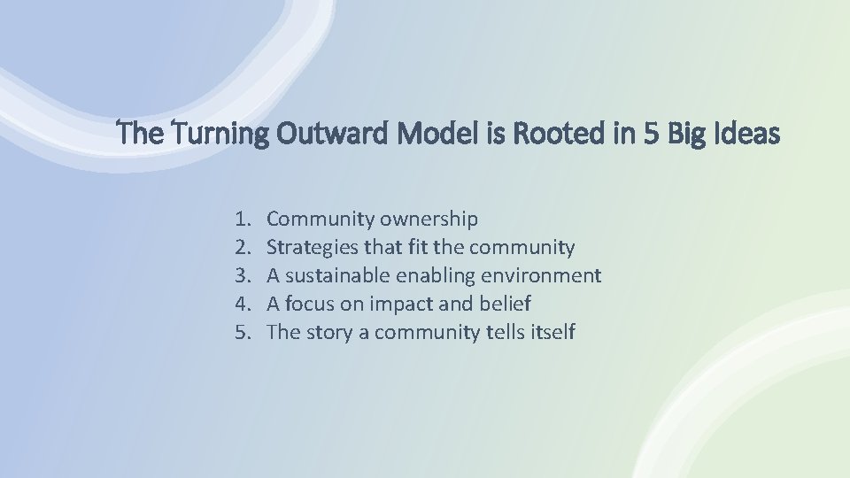 The Turning Outward Model is Rooted in 5 Big Ideas 1. 2. 3. 4.