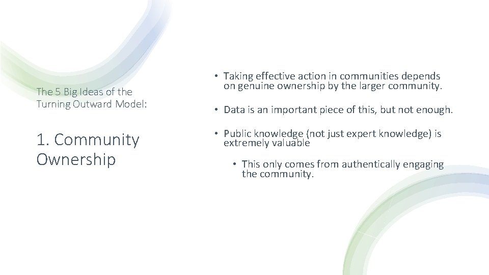 The 5 Big Ideas of the Turning Outward Model: 1. Community Ownership • Taking
