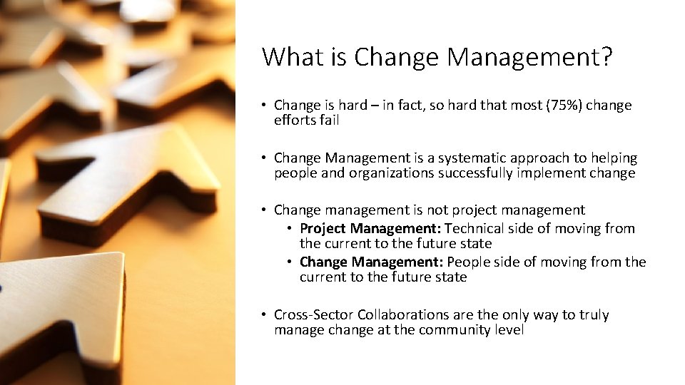What is Change Management? • Change is hard – in fact, so hard that