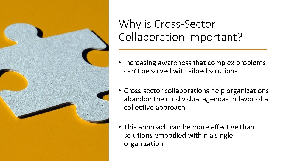 Why is Cross-Sector Collaboration Important? • Increasing awareness that complex problems can’t be solved