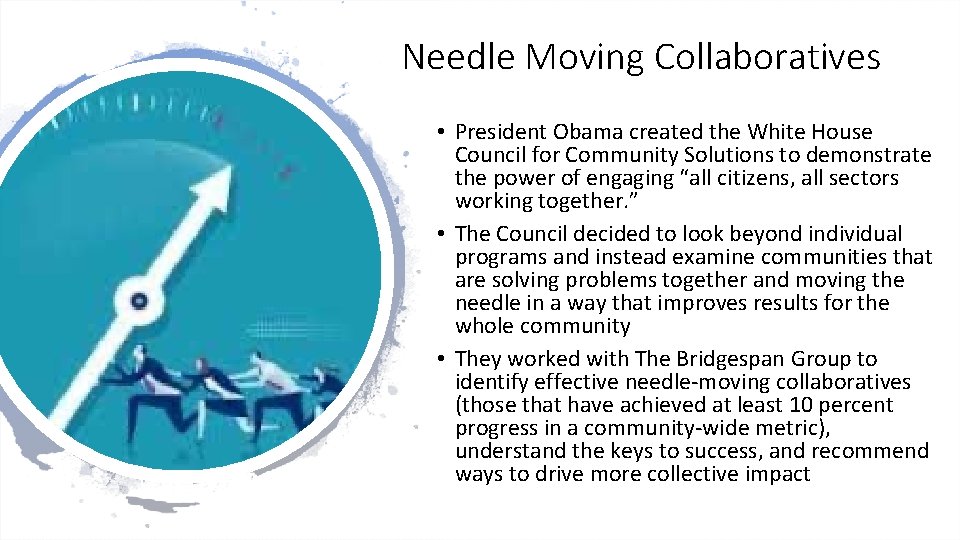 Needle Moving Collaboratives • President Obama created the White House Council for Community Solutions