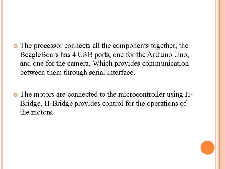  The processor connects all the components together, the Beagle. Boars has 4 USB