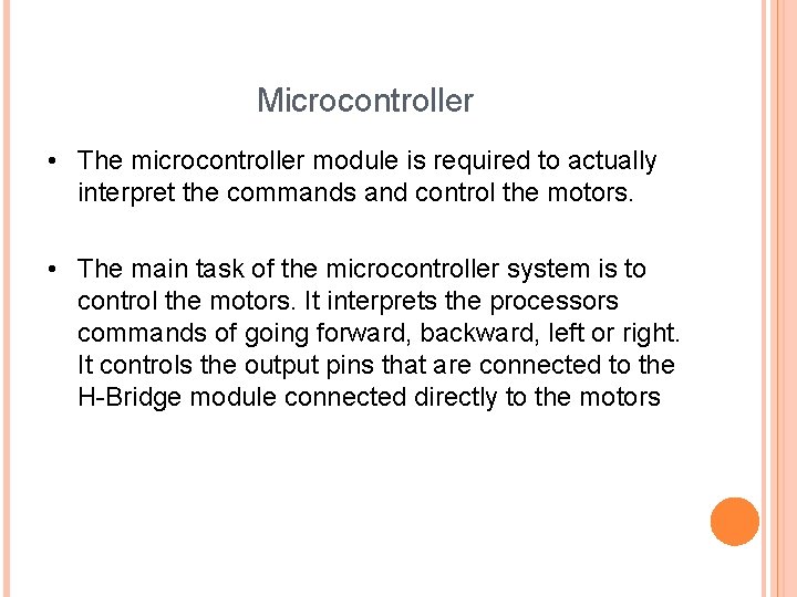 Microcontroller • The microcontroller module is required to actually interpret the commands and control