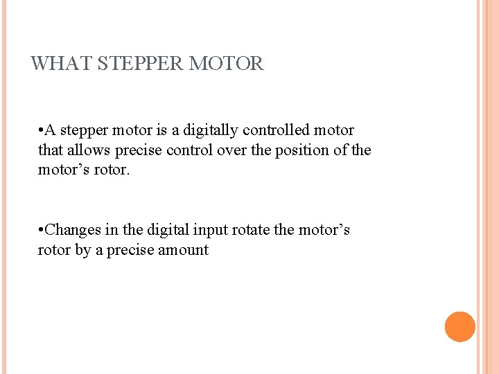 WHAT STEPPER MOTOR • A stepper motor is a digitally controlled motor that allows